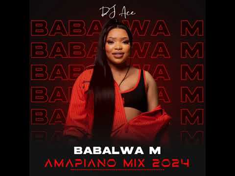 dj ace amapiano mix babalwa m